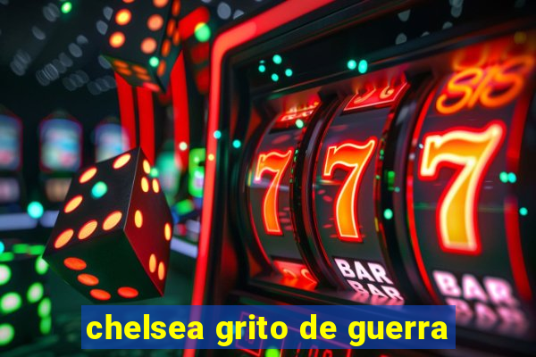 chelsea grito de guerra